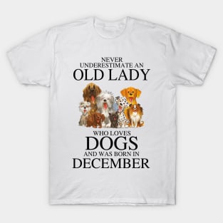 Never Underestimate An Old Lady Who Loves Dogs And Was Born In December T-Shirt